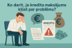 Ko darīt, ka kredīta maksājums ir problēma